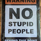 No Stupid People Beyond this Point - 12x17 Tin Sign