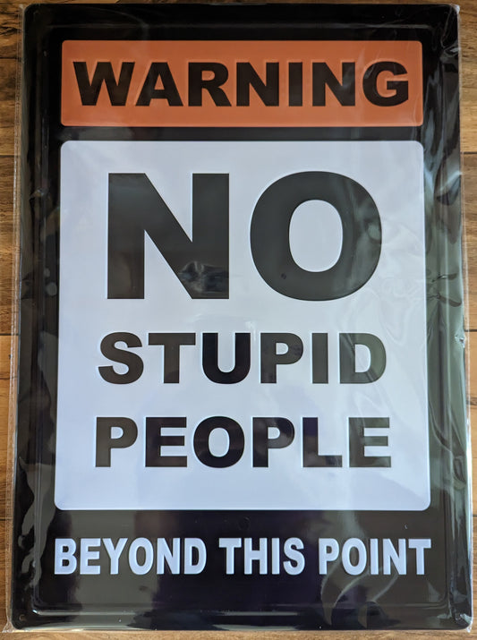 No Stupid People Beyond this Point - 12x17 Tin Sign