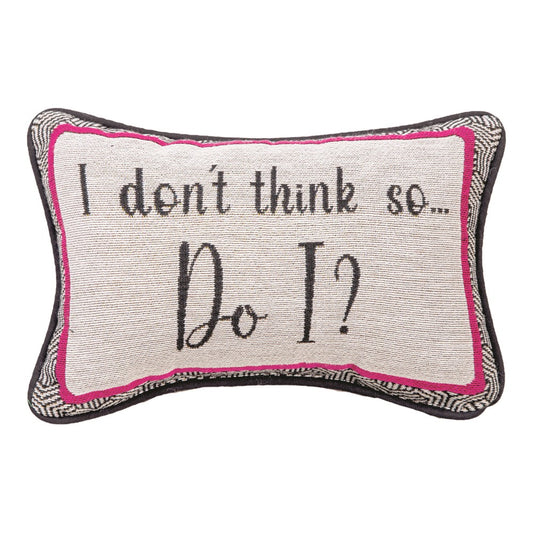 I Don't Think So, Do I Word Pillow 12.5"x8" Throw Pillow