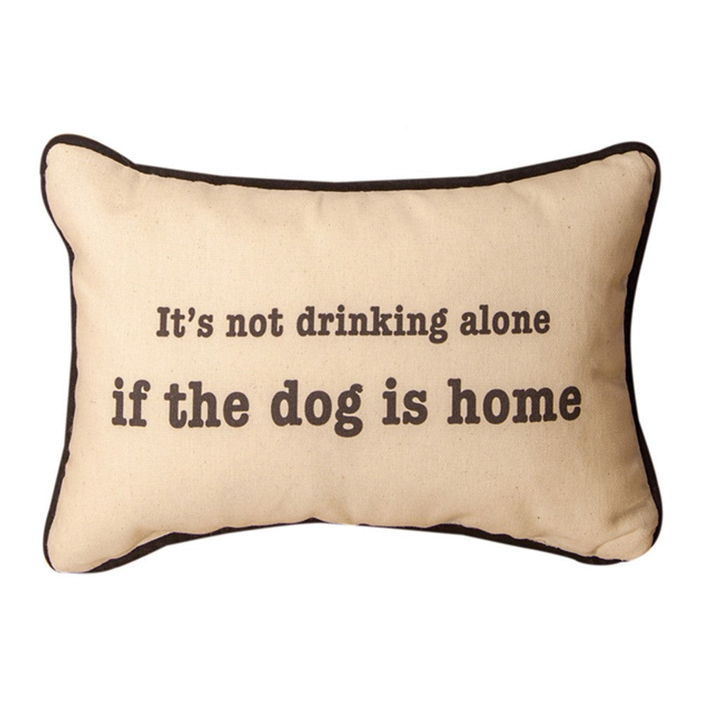 Its Not Drinking Alone If The Dog is Home Word Pillow 12.5x8 Throw Pillow